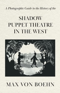 Photographic Guide to the History of the Shadow Puppet Theatre in the West