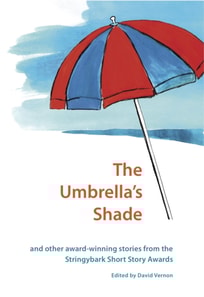 Umbrella's Shade and Other Award-winning Stories from the Stringybark Short Story Award