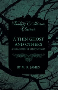 Thin Ghost and Others - A Collection of Ghostly Tales (Fantasy and Horror Classics)