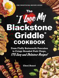 &quote;I Love My Blackstone Griddle&quote; Cookbook