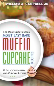 Most Unbelievably Moist Easy Bake Muffin and Cupcake Recipes: 55 Delicious Muffin and Cupcake Recipes