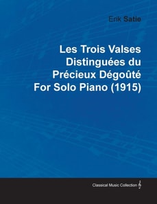 Trois Valses DistinguA(c)es Du PrA(c)cieux DA(c)goA tA(c) by Erik Satie for Solo Piano (1915)