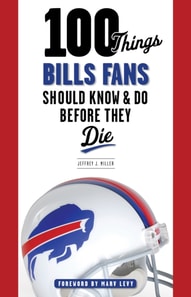 100 Things Bills Fans Should Know &amp; Do Before They Die