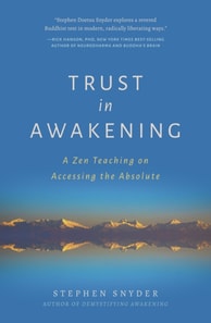 Trust in Awakening: A Zen Teaching on Accessing the Absolute
