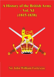 History Of The British Army - Vol. XI - (1815-1838)