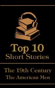 Top 10 Short Stories - The 19th Century - The American Men