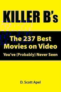 Killer B's: The 237 Best Movies on Video You've (Probably) Never Seen