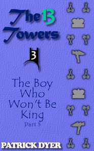 13 Towers: The Boy Who Won't Be King Part 3