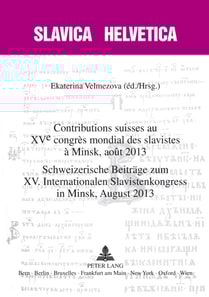 Contributions suisses au XV e  congrès mondial des slavistes à Minsk, août 2013- Schweizerische Beitraege zum XV. Internationalen Slavistenkongress in Minsk, August 2013