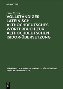 Vollstandiges lateinisch-althochdeutsches Worterbuch zur althochdeutschen Isidor-Ubersetzung