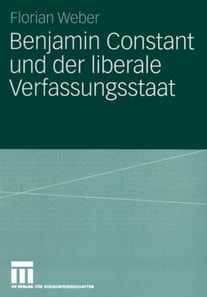 Benjamin Constant und der liberale Verfassungsstaat
