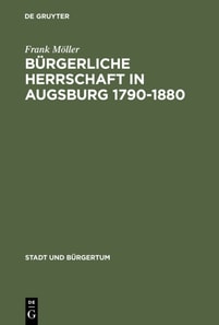 Bürgerliche Herrschaft in Augsburg 1790–1880