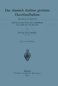 Der elastisch drehbar gestützte Durchlaufbalken (durchlaufende Rahmen). Gebrauchsfertige Zahlen für Einflußlinien und Größtwerte der Momente