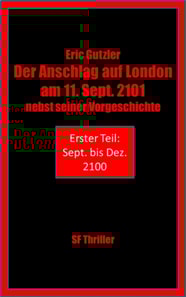 Der Anschlag auf London am 11. Sept. 2101 nebst seiner Geschichte