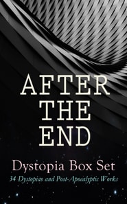 AFTER THE END - Dystopia Box Set: 34 Dystopias and Post-Apocalyptic Works