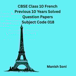 CBSE Class 10 French Previous 10 Years Solved Question Papers Subject Code 018