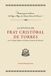 La estatua de Fray Cristóbal de Torres en el Colegio Mayor de Nuestra Señora del Rosario
