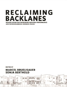 Reclaiming Backlanes: Design Vision For Increasing Building Performance And Reprogramming Common Spaces