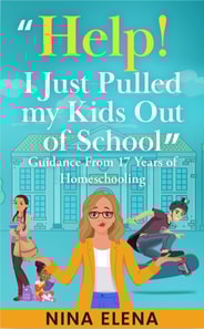 Help! I Just Pulled my Kids Out of School: Guidance From 17 Years of Homeschooling