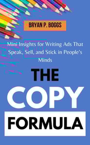 Copy Formula: Mini Insights for Writing Ads That Speak, Sell, and Stick in People's Minds