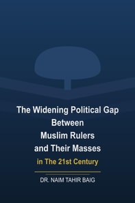 Widening Political Gap Between Muslim Rulers And Their Masses In The 21st Century