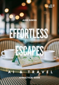 Effortless Escapes - AI & Travel - A Practical Guide
