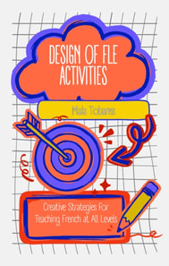 Design of FLE Activities:  Creative Strategies for Teaching French at All Levels