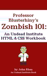 Professor Blusterhiny's Zombish 101: An Undead Institute HTML & CSS Workbook