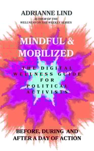 Mindful and Mobilized - The Digital Wellness Guide for Political Activists