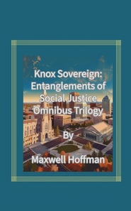 Knox Sovereign: Entanglements of Social Justice Omnibus Trilogy