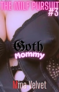 Milf Pursuit #3: Goth Mommy by Mina Velvet