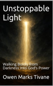 Unstoppable Light: Walking Boldly from Darkness into God's Power