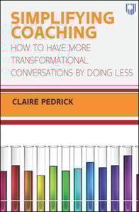 Simplifying Coaching: How to Have More Transformational Conversations by Doing Less
