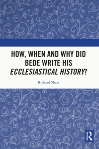 How, When and Why did Bede Write his Ecclesiastical History?