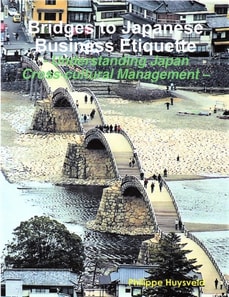 Bridges to Japanese Business Etiquette: Understanding Japan Cross-cultural Management