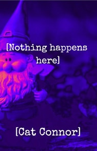 [Nothing Happens Here]