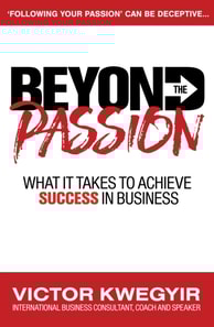 Beyond the Passion: What It Takes to Achieve Success in Business