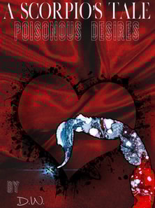 Scorpio's Tale: Poisonous Desires. Poetry by D.W.