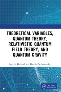Theoretical Variables, Quantum Theory, Relativistic Quantum Field Theory, and Quantum Gravity