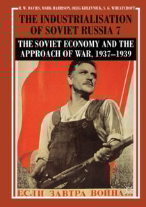 Industrialisation of Soviet Russia Volume 7: The Soviet Economy and the Approach of War, 1937-1939