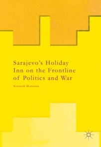 Sarajevo's Holiday Inn on the Frontline of Politics and War