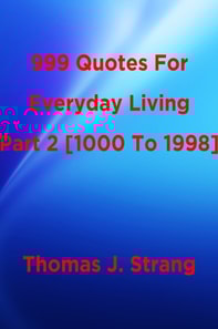 999 Quotes For Everyday Living Part 2 [1000 To 1998]
