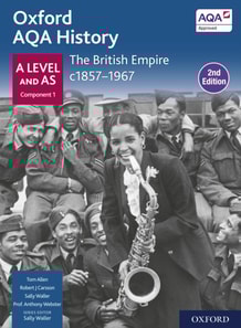 Oxford AQA History for A Level: The British Empire c1857-1967 Student Book Second Edition