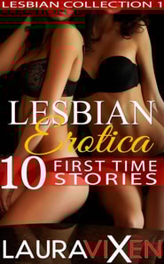 Lesbian Erotica - 10 First Time Stories