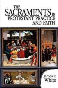 Sacraments in Protestant Practice and Faith
