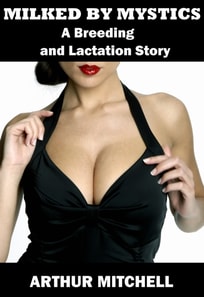 Milked by Mystics: A Breeding and Lactation Story
