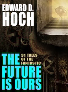 Future Is Ours: The Collected Science Fiction of Edward D. Hoch