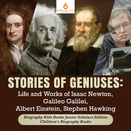 Stories of Geniuses : Life and Works of Isaac Newton, Galileo Galilei, Albert Einstein, Stephen Hawking | Biography Kids Books Junior Scholars Edition | Children's Biography Books
