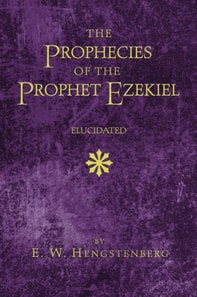 Prophecies of the Prophet Ezekiel Elucidated