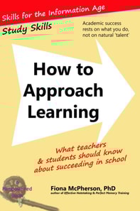 How to Approach Learning: What teachers and students should know about succeeding in school